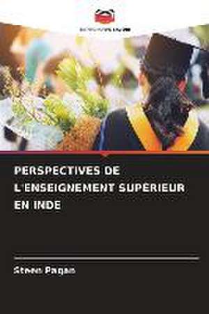 PERSPECTIVES DE L'ENSEIGNEMENT SUPÉRIEUR EN INDE de Steen Pagan