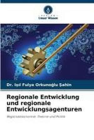 Regionale Entwicklung und regionale Entwicklungsagenturen de I¿¿l Fulya Orkuno¿lu ¿ahin