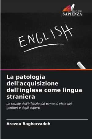 La patologia dell'acquisizione dell'inglese come lingua straniera de Arezou Bagherzadeh