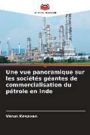 Une vue panoramique sur les sociétés géantes de commercialisation du pétrole en Inde de Varun Kesavan