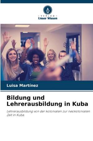 Bildung und Lehrerausbildung in Kuba de Luisa Martínez