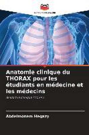 Anatomie clinique du THORAX pour les étudiants en médecine et les médecins de Abdelmonem Hegazy