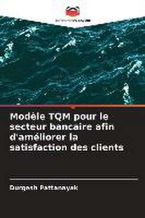 Modèle TQM pour le secteur bancaire afin d'améliorer la satisfaction des clients de Durgesh Pattanayak