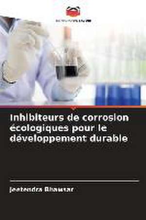 Inhibiteurs de corrosion écologiques pour le développement durable de Jeetendra Bhawsar