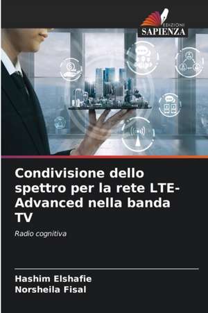 Condivisione dello spettro per la rete LTE-Advanced nella banda TV de Hashim Elshafie