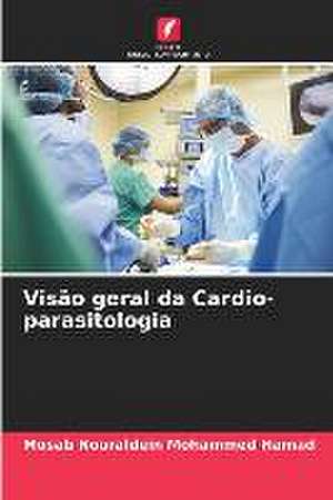 Visão geral da Cardio-parasitologia de Mosab Nouraldein Mohammed Hamad