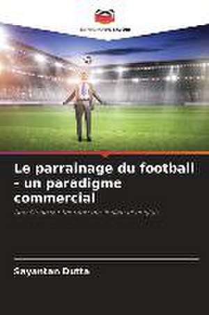 Le parrainage du football - un paradigme commercial de Sayantan Dutta