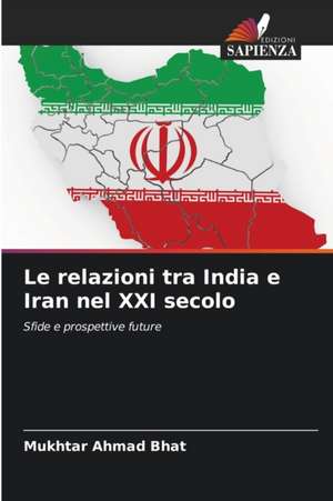 Le relazioni tra India e Iran nel XXI secolo de Mukhtar Ahmad Bhat