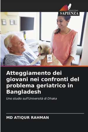 Atteggiamento dei giovani nei confronti del problema geriatrico in Bangladesh de Md Atiqur Rahman