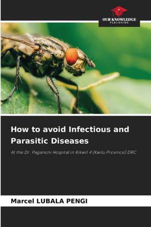 How to avoid Infectious and Parasitic Diseases de Marcel Lubala Pengi