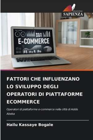 FATTORI CHE INFLUENZANO LO SVILUPPO DEGLI OPERATORI DI PIATTAFORME ECOMMERCE de Hailu Kassaye Bogale