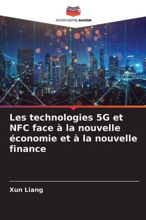 Les technologies 5G et NFC face à la nouvelle économie et à la nouvelle finance de Xun Liang