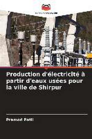 Production d'électricité à partir d'eaux usées pour la ville de Shirpur de Pramod Patil