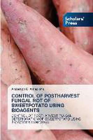 CONTROL OF POSTHARVEST FUNGAL ROT OF SWEETPOTATO USING BIOAGENTS de Anderson C. Amadioha