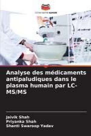 Analyse des médicaments antipaludiques dans le plasma humain par LC-MS/MS de Jaivik Shah