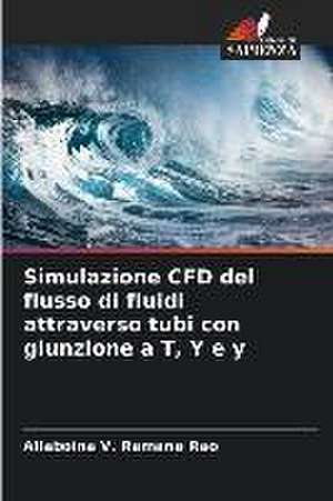 Simulazione CFD del flusso di fluidi attraverso tubi con giunzione a T, Y e y de Allaboina V. Ramana Rao