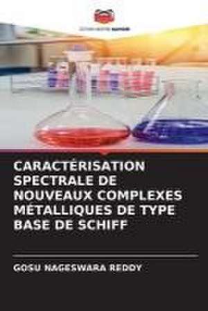 CARACTÉRISATION SPECTRALE DE NOUVEAUX COMPLEXES MÉTALLIQUES DE TYPE BASE DE SCHIFF de Gosu Nageswara Reddy