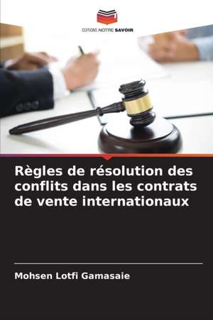 Règles de résolution des conflits dans les contrats de vente internationaux de Mohsen Lotfi Gamasaie