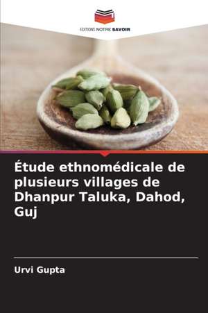 Étude ethnomédicale de plusieurs villages de Dhanpur Taluka, Dahod, Guj de Urvi Gupta