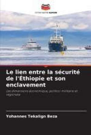 Le lien entre la sécurité de l'Éthiopie et son enclavement de Yohannes Tekalign Beza