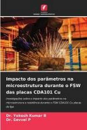 Impacto dos parâmetros na microestrutura durante o FSW das placas CDA101 Cu de Yokesh Kumar B