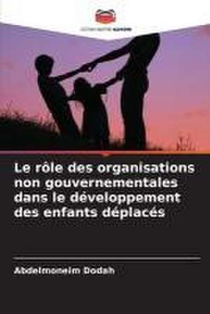 Le rôle des organisations non gouvernementales dans le développement des enfants déplacés de Abdelmoneim Dodah