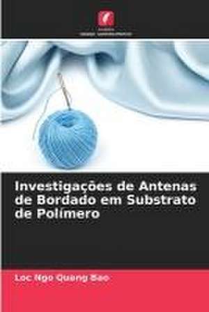 Investigações de Antenas de Bordado em Substrato de Polímero de Loc Ngo Quang Bao