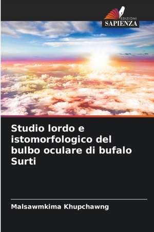 Studio lordo e istomorfologico del bulbo oculare di bufalo Surti de Malsawmkima Khupchawng