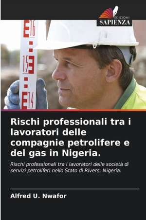 Rischi professionali tra i lavoratori delle compagnie petrolifere e del gas in Nigeria. de Alfred U. Nwafor