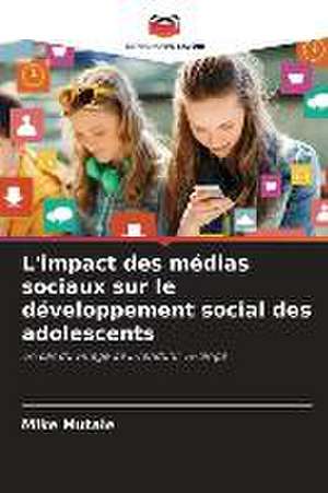 L'impact des médias sociaux sur le développement social des adolescents de Mike Mutale