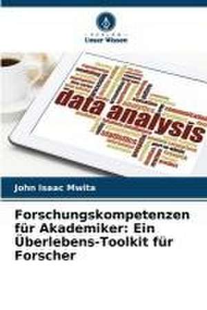 Forschungskompetenzen für Akademiker: Ein Überlebens-Toolkit für Forscher de John Isaac Mwita