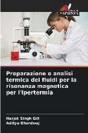 Preparazione e analisi termica dei fluidi per la risonanza magnetica per l'ipertermia de Harjot Singh Gill