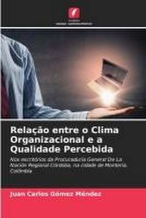 Relação entre o Clima Organizacional e a Qualidade Percebida de Juan Carlos Gómez Méndez