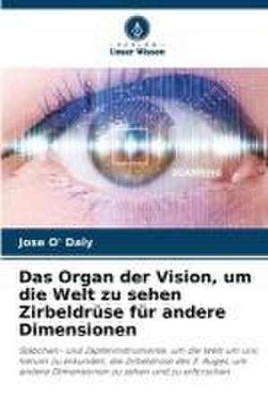 Das Organ der Vision, um die Welt zu sehen Zirbeldrüse für andere Dimensionen de Jose O' Daly