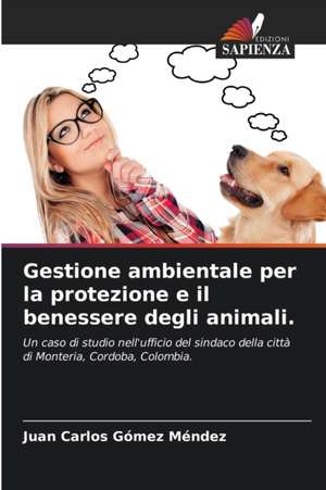 Gestione ambientale per la protezione e il benessere degli animali. de Juan Carlos Gómez Méndez