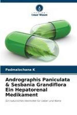 Andrographis Paniculata & Sesbania Grandiflora Ein Hepatorenal Medikament de Padmalochana K