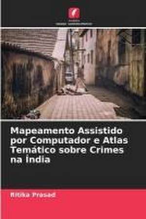 Mapeamento Assistido por Computador e Atlas Temático sobre Crimes na Índia de Ritika Prasad