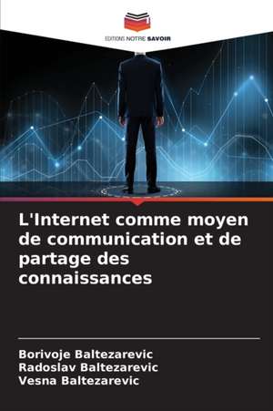 L'Internet comme moyen de communication et de partage des connaissances de Borivoje Baltezarevic