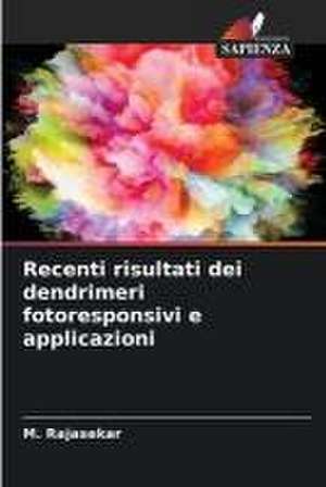 Recenti risultati dei dendrimeri fotoresponsivi e applicazioni de M. Rajasekar