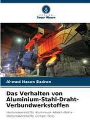 Das Verhalten von Aluminium-Stahl-Draht-Verbundwerkstoffen de Ahmed Hasan Badran