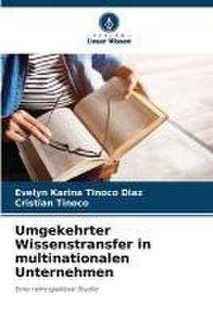 Umgekehrter Wissenstransfer in multinationalen Unternehmen de Evelyn Karina Tinoco Diaz