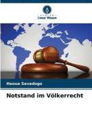 Notstand im Völkerrecht de Haoua Savadogo