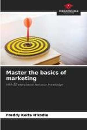 Master the basics of marketing de Freddy Keita N'Kodia