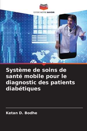 Système de soins de santé mobile pour le diagnostic des patients diabétiques de Ketan D. Bodhe