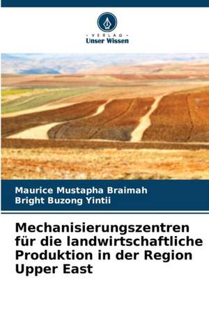 Mechanisierungszentren für die landwirtschaftliche Produktion in der Region Upper East de Maurice Mustapha Braimah