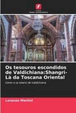 Os tesouros escondidos de Valdichiana:Shangri-Là da Toscana Oriental de Lorenzo Martini