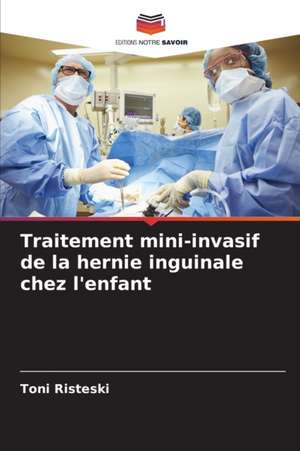 Traitement mini-invasif de la hernie inguinale chez l'enfant de Toni Risteski