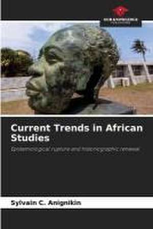 Current Trends in African Studies de Sylvain C. Anignikin