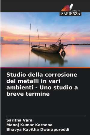 Studio della corrosione dei metalli in vari ambienti - Uno studio a breve termine de Saritha Vara