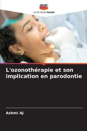 L'ozonothérapie et son implication en parodontie de Ashmi Aj